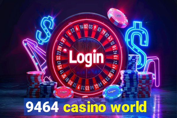 9464 casino world